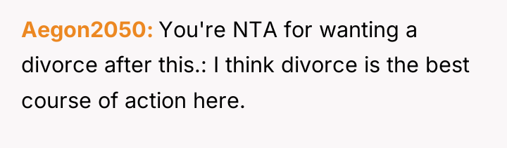 Aegon2050 You're NTA for wanting a divorce after this.: I...