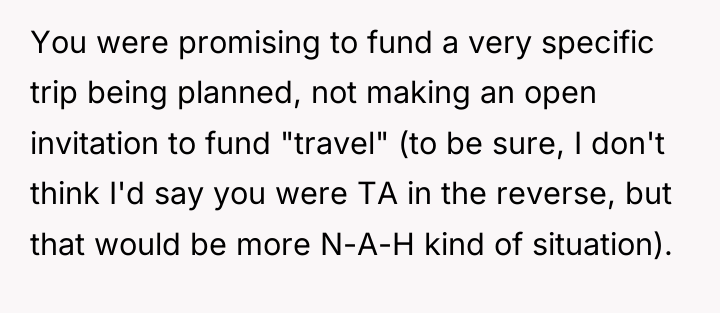 You were promising to fund a very specific trip being...