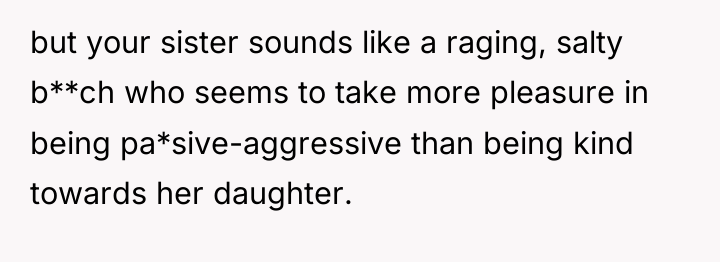 but your sister sounds like a raging, salty b**ch who...