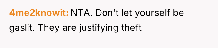 4me2knowit NTA. Don't let yourself be gaslit. They are justifying...