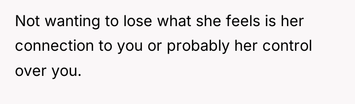 Not wanting to lose what she feels is her connection...