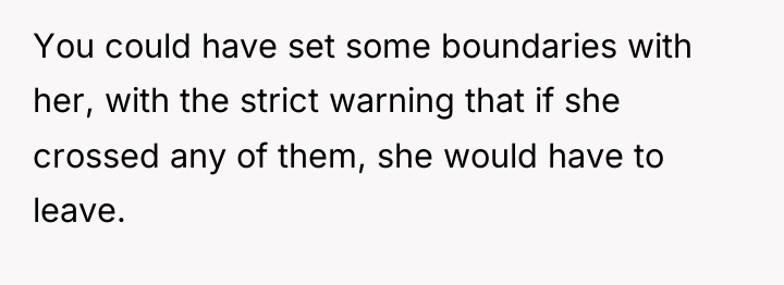 You could have set some boundaries with her, with the...