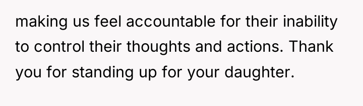 making us feel accountable for their inability to control their...