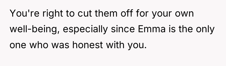 You're right to cut them off for your own well-being,...