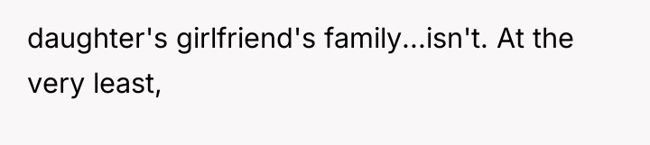 daughter's girlfriend's family...isn't. At the very least,