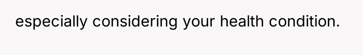 especially considering your health condition.