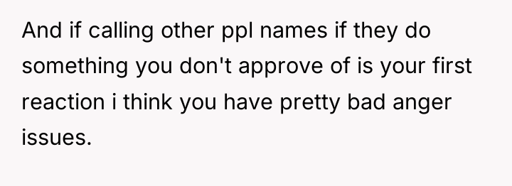 And if calling other ppl names if they do something...