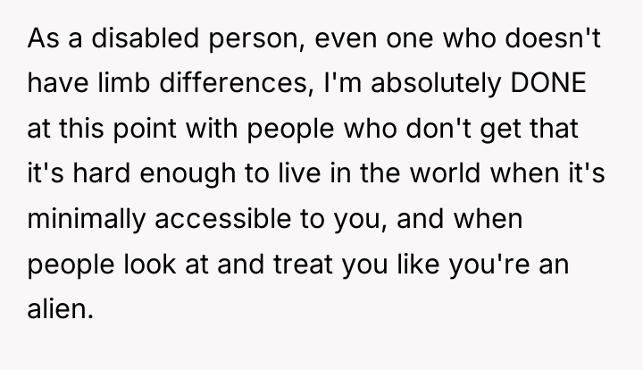 As a disabled person, even one who doesn't have limb...