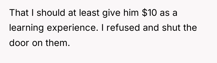 That I should at least give him $10 as a...