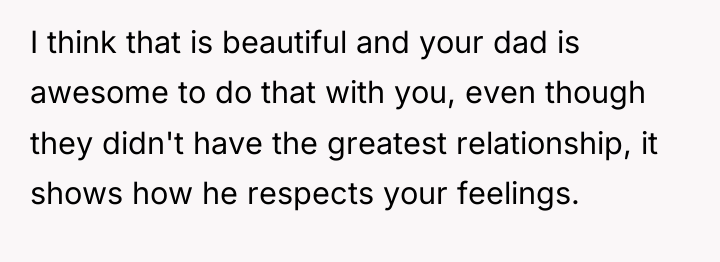 I think that is beautiful and your dad is awesome...