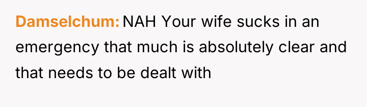 Damselchum NAH Your wife sucks in an emergency that much...