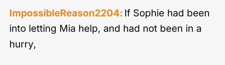 ImpossibleReason2204 If Sophie had been into letting Mia help, and...