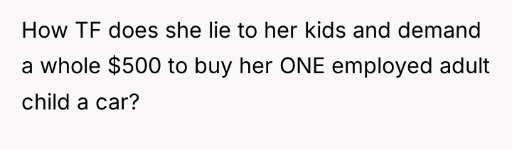 How TF does she lie to her kids and demand...