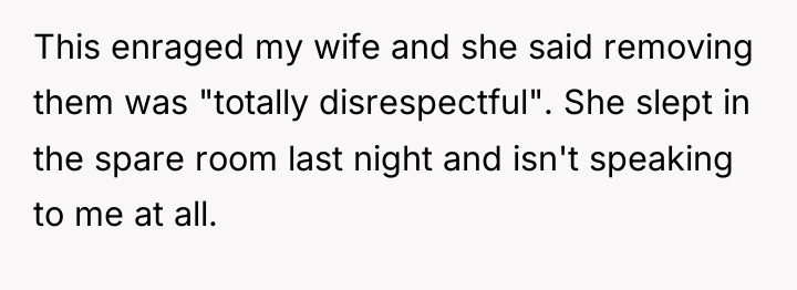This enraged my wife and she said removing them was...