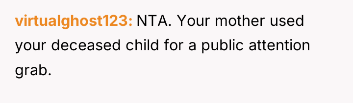 virtualghost123 NTA. Your mother used your deceased child for a...