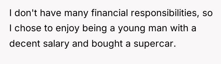 I don't have many financial responsibilities, so I chose to...