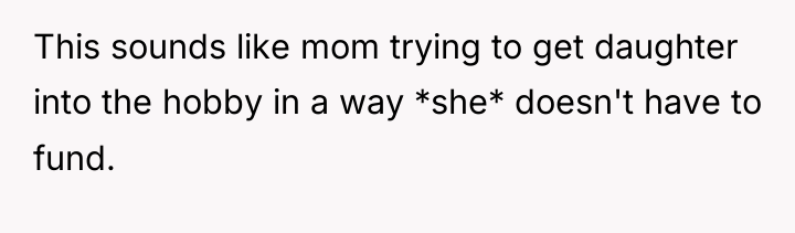 This sounds like mom trying to get daughter into the...