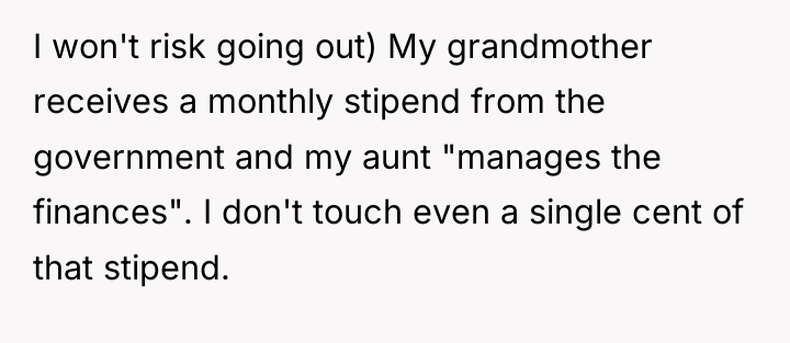 I won't risk going out) My grandmother receives a monthly...