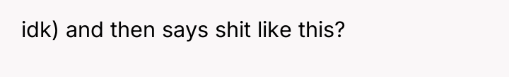 idk) and then says shit like this?