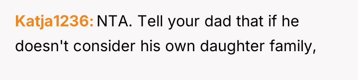 Katja1236 NTA. Tell your dad that if he doesn't consider...