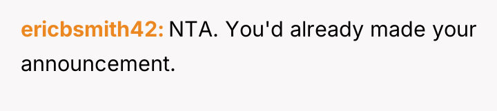 ericbsmith42 NTA. You'd already made your announcement.