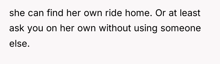 she can find her own ride home. Or at least...