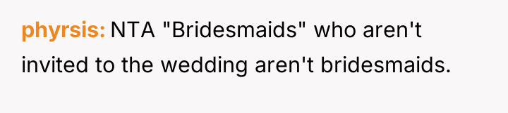 phyrsis NTA "Bridesmaids" who aren't invited to the wedding aren't...