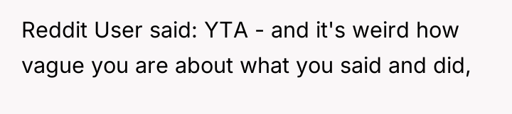 Reddit User said: YTA - and it's weird how vague...