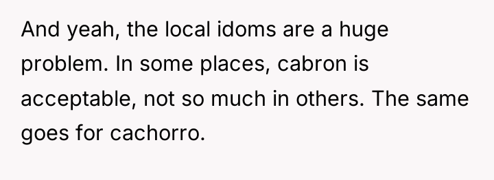 And yeah, the local idoms are a huge problem. In...