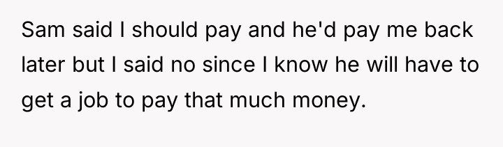 Sam said I should pay and he'd pay me back...