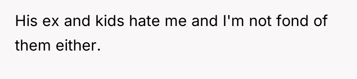 His ex and kids hate me and I'm not fond...