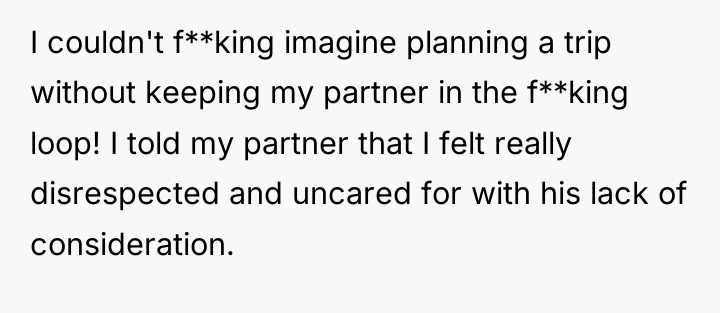 I couldn't f**king imagine planning a trip without keeping my...