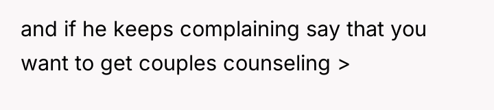 and if he keeps complaining say that you want to...