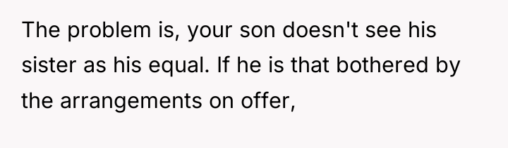 The problem is, your son doesn't see his sister as...
