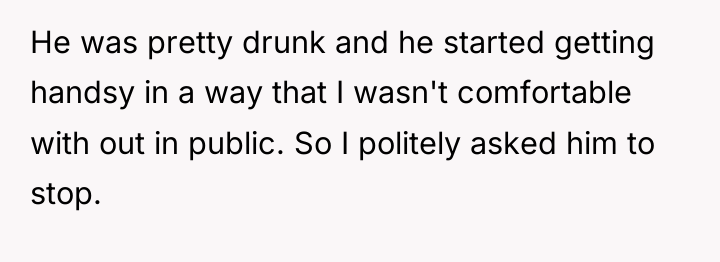 He was pretty drunk and he started getting handsy in...