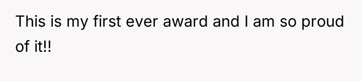 This is my first ever award and I am so...