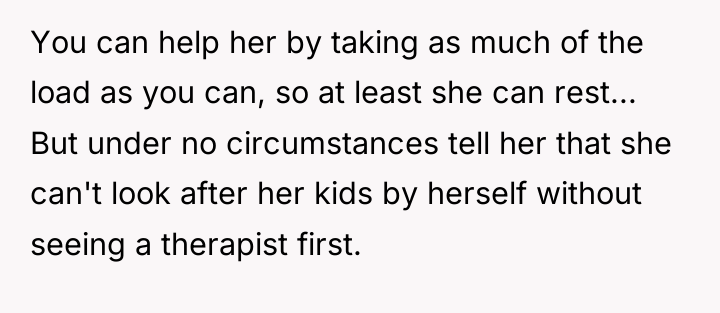 You can help her by taking as much of the...