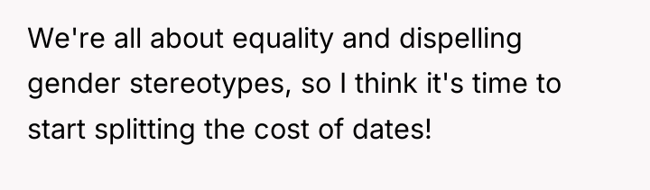 We're all about equality and dispelling gender stereotypes, so I...