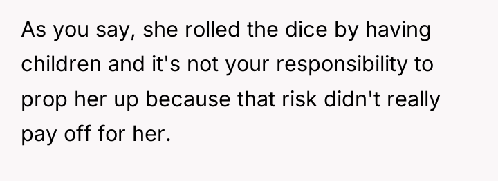 As you say, she rolled the dice by having children...