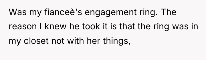 Was my fianceè's engagement ring. The reason I knew he...