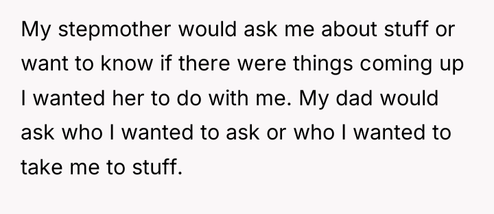 My stepmother would ask me about stuff or want to...