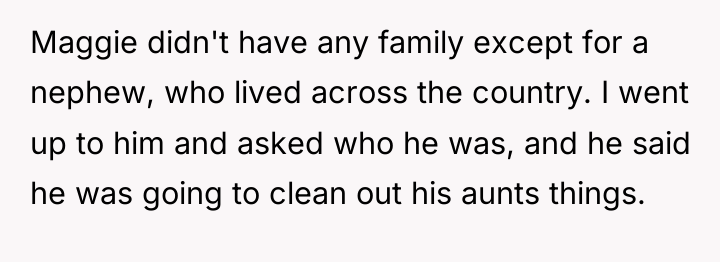 Maggie didn't have any family except for a nephew, who...