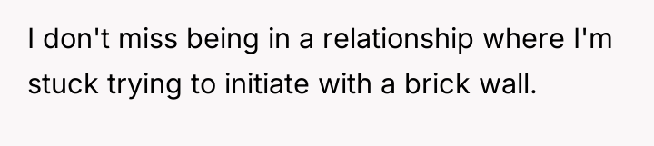 I don't miss being in a relationship where I'm stuck...
