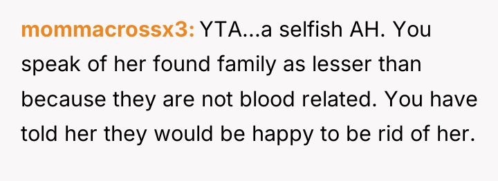 mommacrossx3 YTA...a selfish AH. You speak of her found family...