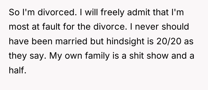So I'm divorced. I will freely admit that I'm most...
