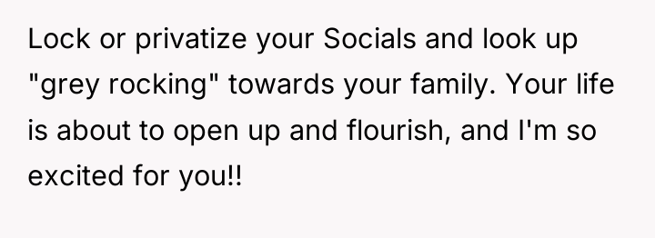 Lock or privatize your Socials and look up "grey rocking"...