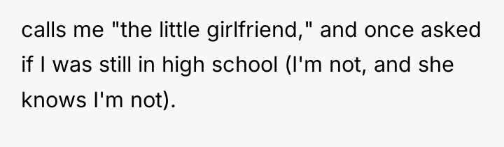 calls me "the little girlfriend," and once asked if I...