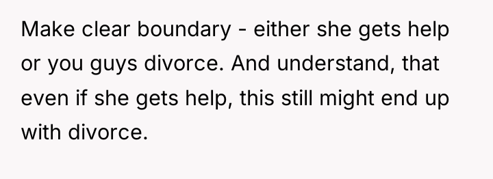 Make clear boundary - either she gets help or you...