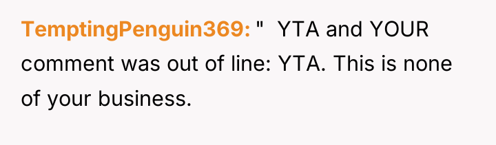 TemptingPenguin369 " YTA and YOUR comment was out of...