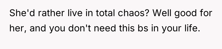 She'd rather live in total chaos? Well good for her,...